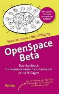 OpenSpace Beta : Das Handbuch für organisationale Transformation in nur 90 Tagen. Vorw. v. Daniel Mezick （2019. 152 S. mit Illustrationen. 224 mm）