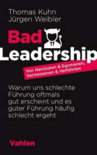 Bad Leadership : Von Narzissten und Egomanen, Vermessenen und Verführten. Warum uns schlechte Führung oftmals gut erscheint und es guter Führung häufig schlecht ergeht （2020. 156 S. m. 23 Abb. 22,5 cm）