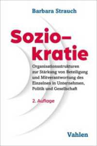 Soziokratie : Organisationsstrukturen zur Stärkung von Beteiligung und Mitverantwortung des Einzelnen in Unternehmen, Politik und Gesellschaft （2. Aufl. 2022. XVI, 277 S. mit 32 Abbildungen. 240 mm）