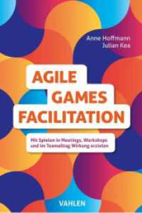 Agile Games Facilitation : Mit Spielen in Meetings, Workshops und im Teamalltag Wirkung erzielen （2023. 116 S. mit zahlreichen Graphiken und Tabellen. 224 mm）