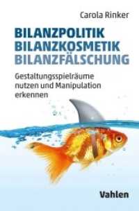 Bilanzpolitik - Bilanzkosmetik - Bilanzfälschung : Gestaltungsspielräume nutzen und Manipulation erkennen （2022. XIV, 145 S. mit 81 Abbildungen. 240 mm）