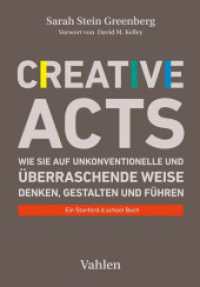 Creative Acts : Wie Sie auf unkonventionelle und überraschende Weise denken, gestalten und führen （2023. VIII, 295 S. durchgehend farbig illustriert. 260 mm）