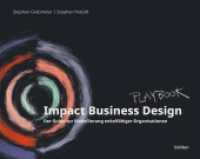 Impact Business Design : Der Guide zur Modellierung enkelfähiger Organisationen （2023. 295 S. mit zahlreichen Illustrationen. 190 x 240 mm）