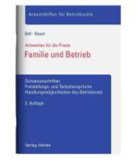 Familie und Betrieb : Schutzvorschriften, Freistellungs- und Teilzeitansprüche, Handlungsmöglichkeiten des Betriebsrats （2. Aufl. 2024. 47 S. 297 mm）