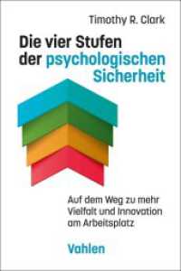 Die vier Stufen der psychologischen Sicherheit : Auf dem Weg zu mehr Vielfalt und Innovation am Arbeitsplatz （2023. 159 S. mit 13 Abbildungen und 8 Tabellen. 240 mm）