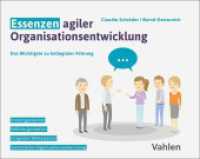 Essenzen agiler Organisationsentwicklung : Das Wichtigste zu kollegialer Führung （2023. VII, 152 S. mit zahlreichen Abbildungen in Farbe. 190 x 240 mm）