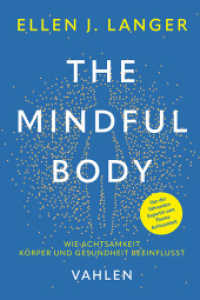 The Mindful Body : Wie Achtsamkeit Körper und Gesundheit beeinflusst （2024. XVI, 260 S. 240 mm）