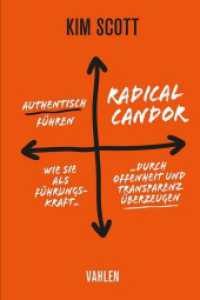 Radical Candor - Authentisch führen : Wie Sie als Führungskraft durch Offenheit und Transparenz überzeugen （2024. 381 S. mit zahlreichen grafischen Darstellungen. 240 mm）