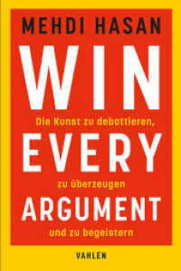 Win Every Argument : Die Kunst zu debattieren, zu überzeugen und zu begeistern （2024. 285 S. 240 mm）