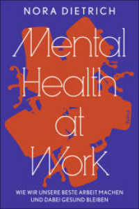 Mental Health at Work : Wie wir unsere beste Arbeit machen und dabei gesund bleiben （2025. 300 S. mit zahlreichen Illustrationen und Grafiken. 240 mm）