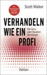 Verhandeln wie ein Profi : Wie Sie in jeder Situation überzeugen. Die Verhandlungskunst eines Geiselunterhändlers （2025. 255 S. 224 mm）