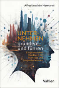 Unternehmen gr&uuml;nden und f&uuml;hren : Ein praxisnahes Handbuch f&uuml;r Start-ups und Jungunternehmen