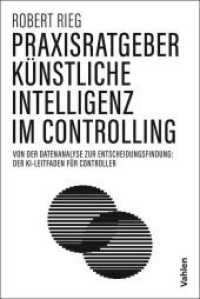 Praxisratgeber Künstliche Intelligenz im Controlling : Von der Datenanalyse zur Entscheidungsfindung: der KI-Leitfaden für Controller （2025. 180 S. 240 mm）