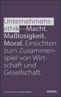Unternehmensethik: Macht, Maßlosigkeit, Moral : Einsichten zum Zusammenspiel von Wirtschaft und Gesellschaft （2025. 216 S. 224 mm）