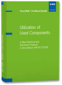 Utilization of Used Components : in New Electrical and Electronic Products in Accordance with IEC 62309 (VDE-Schriftenreihe - Normen verständlich Bd.136) （Neuerscheinung. 2015. 160 S. m. Abb. 21 cm）