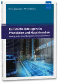 Künstliche Intelligenz in Produktion und Maschinenbau : Hintergründe, Anwendungsszenarien, Expertentipps （Neuerscheinung. 2021. 110 S. 24 cm）