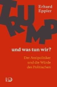 Trump - und was tun wir? : Der Antipolitiker und die Würde des Politischen （2018. 128 S. 190 mm）