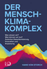 Der Mensch-Klima-Komplex : Was wissen wir? Was können wir tun? Zwischen Dekarbonisierung, Innovation und Anpassung （2023. 192 S. 24 farbige und 19 s/w-Abbildungen. 205 mm）