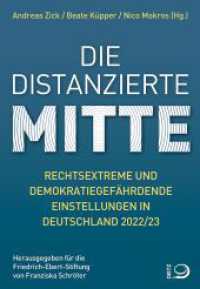 Die distanzierte Mitte : Rechtsextreme und demokratiegefährdende Einstellungen in Deutschland 2022/23 （2023. 424 S. 210 mm）