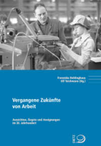 Vergangene Zukünfte von Arbeit : Aussichten, Ängste und Aneignungen im 20. Jahrhundert (Politik- und Gesellschaftsgeschichte 108) （2020. 256 S. 2 schw.-w. Abb. 23 cm）