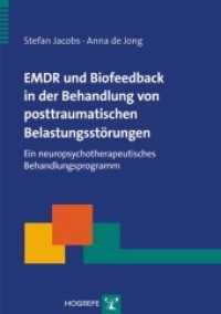 EMDR und Biofeedback in der Behandlung von posttraumatischen Belastungsstörungen : Ein neuropsychotherapeutisches Behandlungsprogramm (Therapeutische Praxis) （2007. 85 S. m. 8 Abb. 29.7 cm）
