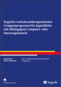 Kognitiv-verhaltenstherapeutisches Gruppenprogramm für Jugendliche mit abhängigem Computer- oder Internetgebrauch : Das "Lebenslust statt Onlineflucht"-Programm (Therapeutische Praxis) （1. Auflage 2019. 2019. 117 S. 29.7 cm）