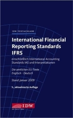 International Financial Reporting Standards IFRS : Einschließlich International Accounting Standards IAS und Interpretationen. Die amtlichen EU-Texte Englisch-Deutsch (IDW-Textausgabe) （5., überarb. Aufl. 2009. XV, 1675 S. 20,5 cm）