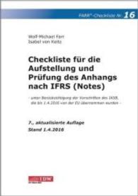 Checkliste für die Aufstellung und Prüfung des Anhangs nach IFRS (Notes) : unter Berücksichtigung der Vorschriften des IASB, die bis 1.4.2016 von der EU übernommen wurden (FARR Checkliste Nr.16) （7., aktualis. Aufl. Stand 1. April. 2016. 172 S. 297 mm）
