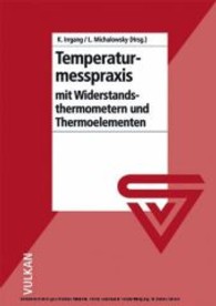 Temperaturmesspraxis mit Widerstandsthermometern und Thermoelementen （2004. XX, 284 S. m. zahlr. Abb. 21,5 cm）
