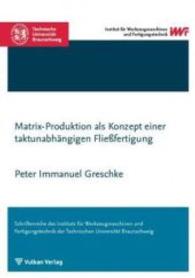 Matrix-Produktion als Konzept einer taktunabhängigen Fließfertigung (Schriftenreihe des IWF Institut für Werkzeugmaschinen und Fertigungstechnik der TU Braunschweig) （2016. 180 S. 210 x 148 mm）