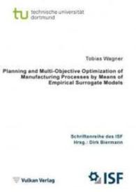 Planning and Multi-Objective Optimization of Manufacturing Processes by Means of Empirical Surrogate Models (Schriftenreihe des ISF .71) （2013. 246 S. m. 80 Abb. 208 mm）