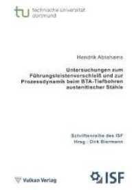 Untersuchungen zum F&uuml;hrungsleistenverschlei&szlig; und zur Prozessdynamik beim BTA-Tiefbohren austenitischer St&auml;hle (Schriftenreihe des ISF Bd.88) （2017. 164 S. 213 mm）