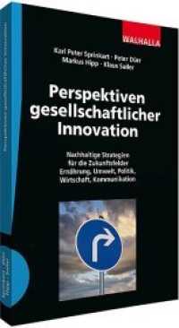 Perspektiven gesellschaftlicher Innovation : Nachhaltige Strategien für die Zukunftsfelder Ernährung, Umwelt, Politik, Wirtschaft, Kommunikation (Gesellschaftliche Innovation Bd.1) （2014. 232 S. 240 mm）