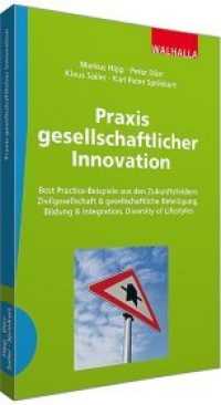 Praxis gesellschaftlicher Innovation : Best Practice-Beispiele aus den Zukunftsfeldern Zivilgesellschaft & gesellschaftliche Beteiligung, Bildung & Integration, Diversity of Lifestyles (Gesellschaftliche Innovation Bd.3) （2015. 160 S. 240 mm）