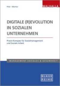 Digitale (R)Evolution in Sozialen Unternehmen : Praxis-Kompass f&uuml;r Sozialmanagement und Soziale Arbeit; Blaue Reihe Sozialmanagement (Management Soziales & Gesundheit) （2019. 160 S. 210 mm）