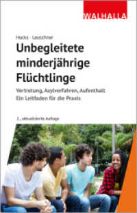 Unbegleitete minderjährige Flüchtlinge : Vertretung， Asylverfahren， Aufenthalt; Ein Leitfaden für die Praxis