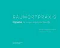 Raumortpraxis : Impulse für neue Lebensentwürfe. Ideen für die Niederrheinische Bucht. （2022. 132 S. mit zahlreichen überwiegend farbigen Abbildungen und）