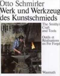 Werk und Werkzeug des Kunstschmieds : Dtsch.-Engl.-Französ. （2013. 128 S. 224 Fotos, 85 Zeichn., davon 37 farb. 22 x 27 cm）