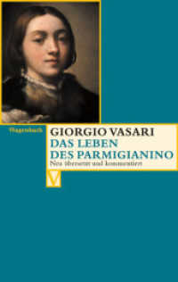 Das Leben des Parmigianino (Vasari-Edition 2) （Verb. u. aktualis. Ausg. 2009. 96 S. m. 30 z. Tl. farb. Abb. 19 cm）
