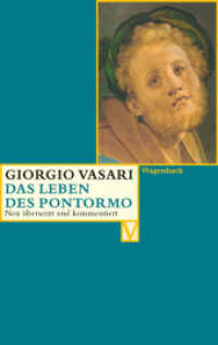 Das Leben des Pontormo : Deutsche Erstausgabe (Vasari-Edition 4) （Neuausg. 2004. 144 S. m. farb. Abb. 19 cm）