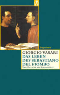 Das Leben des Sebastiano del Piombo : Neu übertr. v. Victoria Lorini. Komment. u. hrsg. v. Christina Irlenbusch (Vasari-Edition 5) （2004. 96 S. m. meist  farb. Abb. 19 cm）
