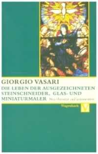 Die Leben der ausgezeichneten Steinschneider, Glas- und Miniaturmaler : Valerio Belli, Guillaume de Marcillat und Giulio Clovio Deutsche Erstausgabe (Vasari-Edition 11) （Neuausg. 2006. 192 S. m.  meist farb. Abb. 19 cm）