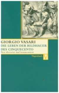 Das Leben der Bildhauer des Cinquecento : Pietro Torrigiani, Giovanfrancesco Rustici, Benedetto da Rovezzano, Andrea Sansovino. Deutsche Erstausgabe (Vasari-Edition 15) （Neuausg. 2007. 320 S. m. Abb. 19 cm）
