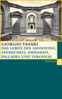 Das Leben des Sansovino und des Sanmicheli mit Ammannati, Palladio und Veronese : Deutsche Erstausgabe (Vasari-Edition 16) （2007. 272 S. m. z. Tl.  farb. Abb. 19 cm）