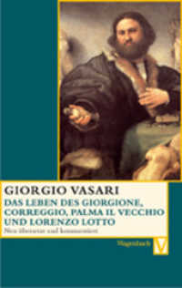 Das Leben des Giorgione, Correggio, Palma il Vecchio und Lorenzo Lotto : Deutsche Erstausgabe (Vasari-Edition 19) （2008. 128 S. m. z. Tl.  farb. Abb. 19 cm）