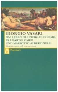Das Leben des Piero di Cosimo, Fra Bartolomeo und Mariotto Albertinelli : Neu übers. u. komment. Deutsche Erstausgabe (Vasari-Edition 20) （2008. 144 S. m. zahlr. z. Tl.  Abb. 19 cm）