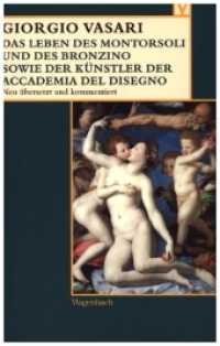 Das Leben des Montorsoli und des Bronzino sowie der Künstler der Accademia del Disegno (Vasari-Edition 22) （Neuausg. 2008. 256 S. m. z. Tl. farb. Abb. 19,5 cm）