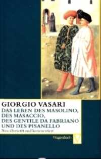 Das Leben des Masolino, des Masaccio, des Gentile da Fabriano und des Pisanello (Vasari-Edition 33) （2011. 128 S. m. z. Tl. farb. Abb. 19 cm）