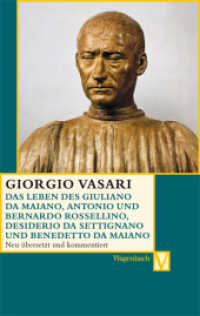 Das Leben des Giuliano da Maiano, Rossellino, Desiderio da Settignano und Benedetto da Maiano (Vasari-Edition 38) （Neuausg. 2012. 160 S. 19 cm）