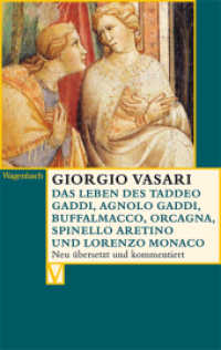 Das Leben des Taddeo Gaddi, Agnolo Gaddi, Buffalmacco, Orcagna, Spinello Aretino und Lorenzo Monaco : Neu übers. u. komment. (Vasari-Edition 44) （2015. 360 S. 19 cm）